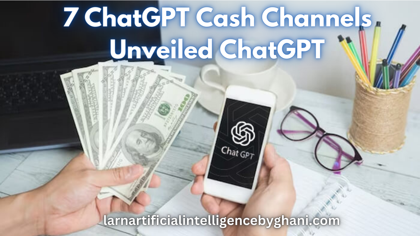 7 ChatGPT Cash Channels Unveiled ChatGPT