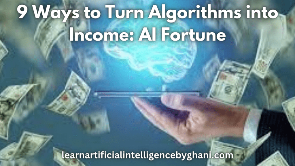 9 Ways to Turn Algorithms into Income: AI Fortune