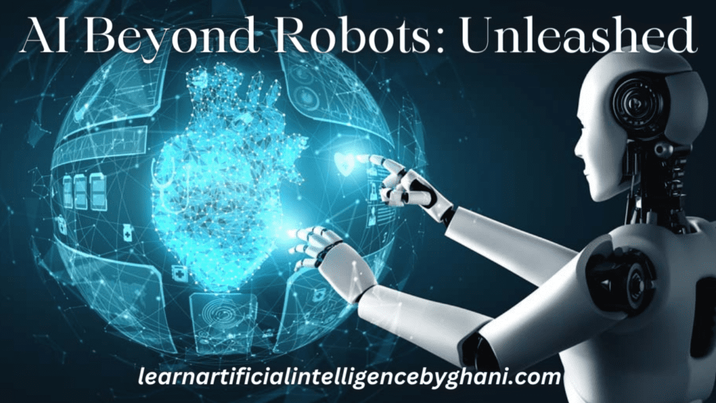 AI Beyond Robots: Unleashed