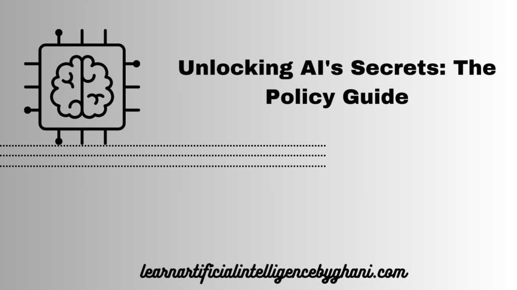 Unlocking AI's Secrets: The Policy Guide