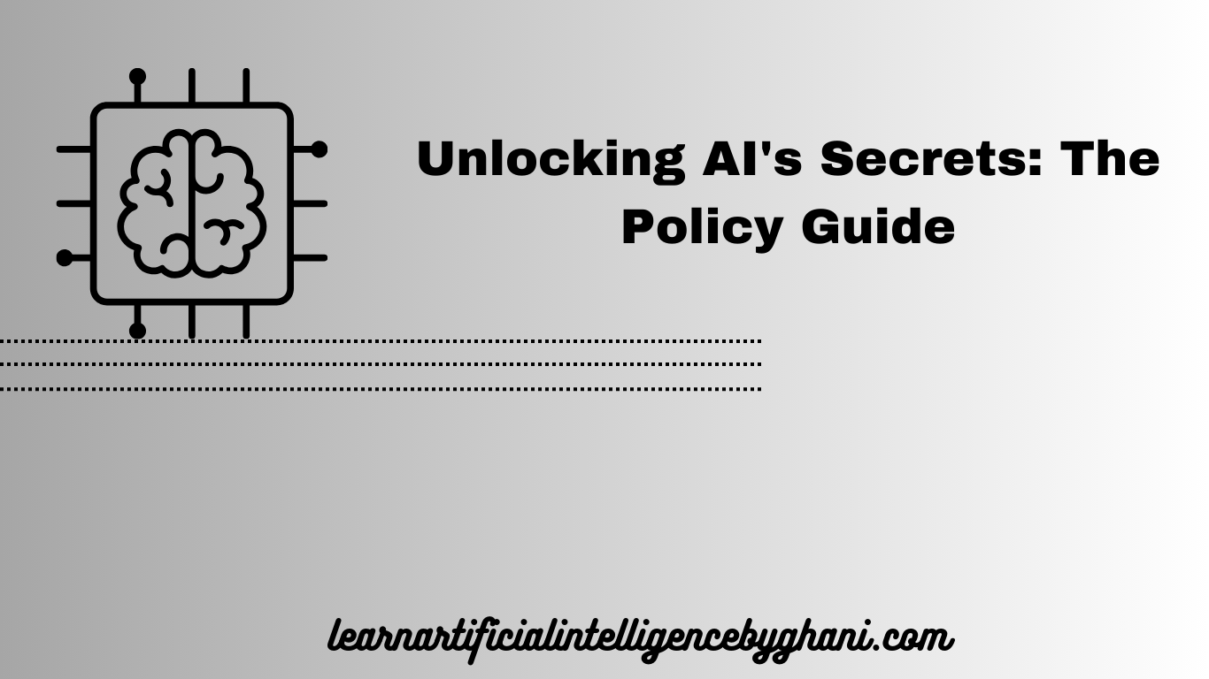 Unlocking AI’s Secrets: The Policy Guide