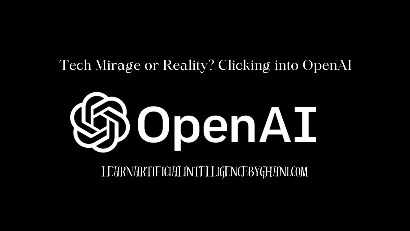 Tech Mirage or Reality? Clicking into OpenAI