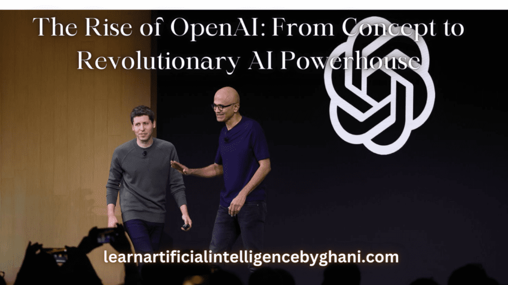 The Rise of OpenAI: From Concept to Revolutionary AI Powerhouse