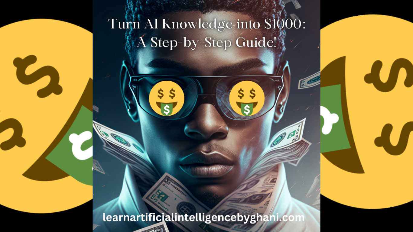 Turn AI Knowledge into $1000: A Step-by-Step Guide!